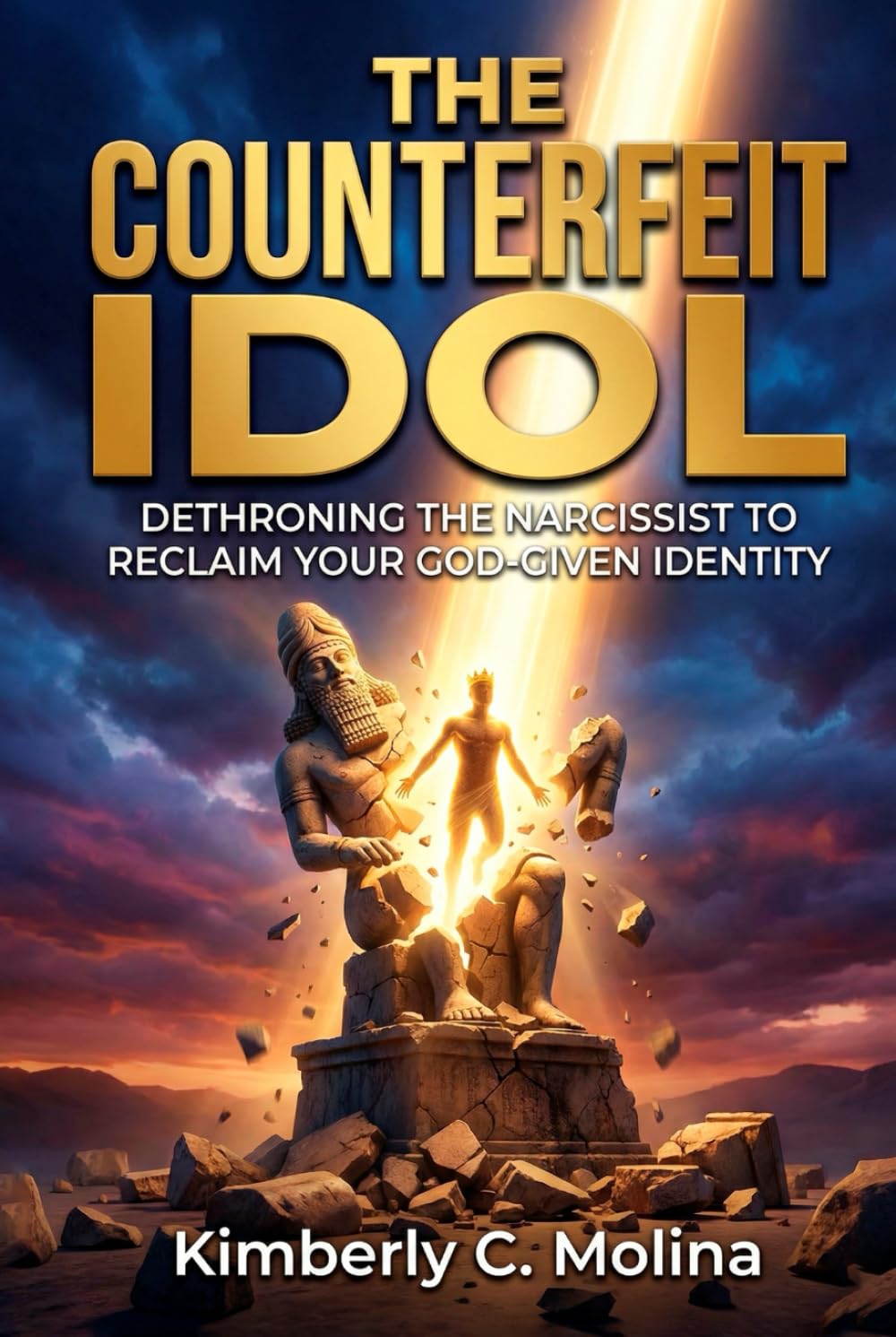 THE COUNTERFEIT IDOL: DETHRONING THE NARCISSIST TO RECLAIM YOUR GOD-GIVEN IDENTITY