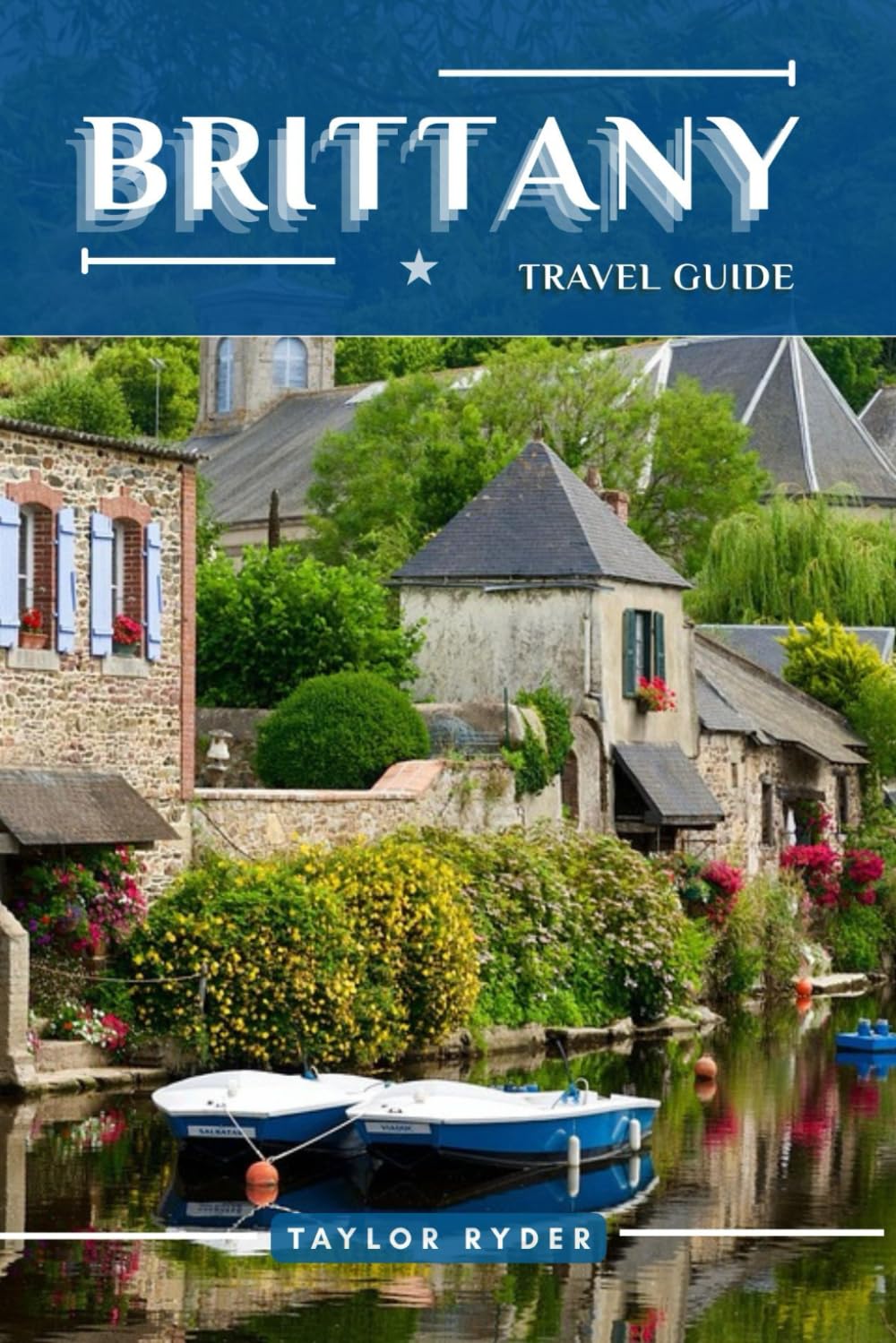 BRITTANY TRAVEL GUIDE: 100 Fun Things to Do and See — Top Attractions, Outdoor Adventures, Festivals, Food, History, and More for an Unforgettable Vacation (Miles & Realms Travel Guide Series)