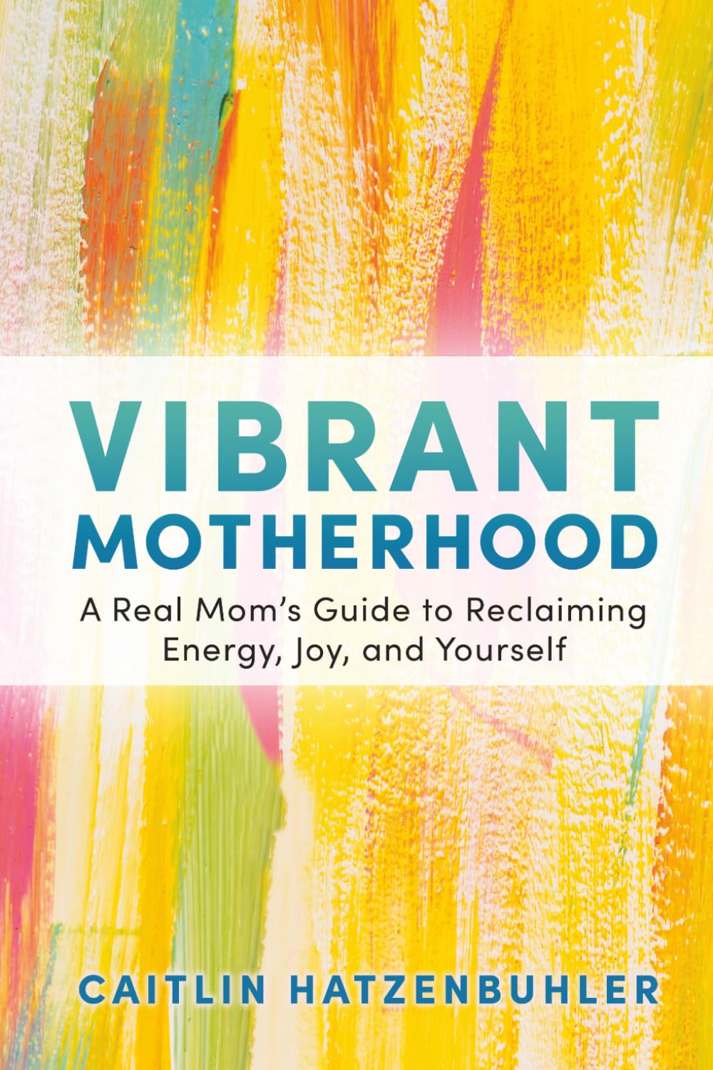 Vibrant Motherhood: A Real Mom's Guide to Reclaiming Energy, Joy, and Yourself