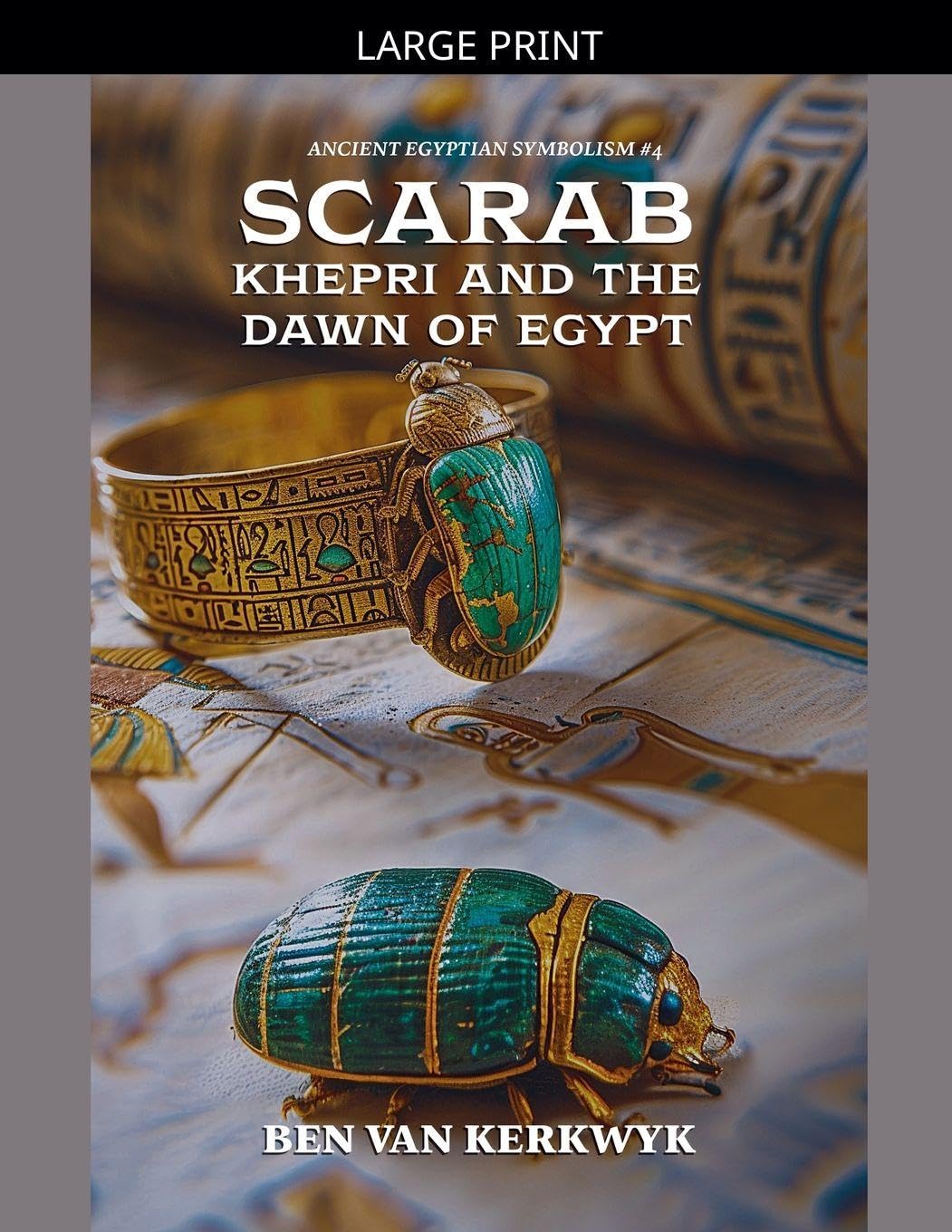 Scarab, Khepri and the Dawn of Egypt: 4 (Ancient Egyptian Symbolism)