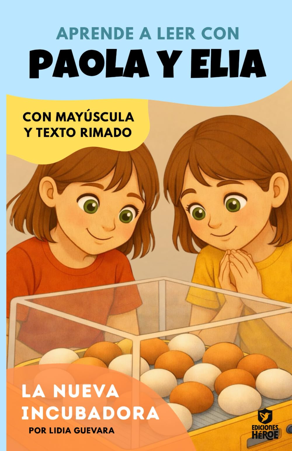 Aprender a leer con Paola y Elia 1 - La nueva incubadora:: En letra MAYÚSCULA (libros para niños a partir de 4 años) (Ediciones Héroe)