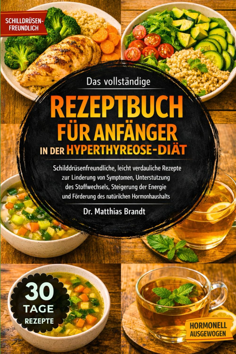 Das vollständige Rezeptbuch für Anfänger in der Hyperthyreose-Diät: Schilddrüsenfreundliche, leicht verdauliche Rezepte zur Linderung ... und Förderung des natürlichen Hormonhaushalts