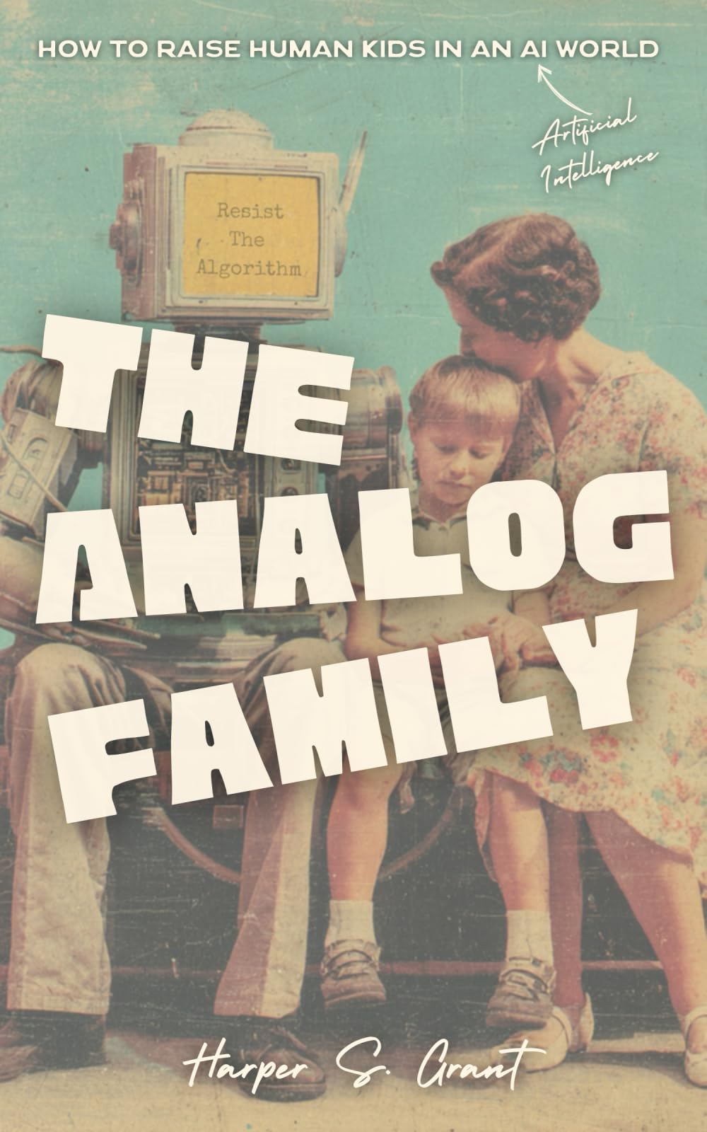 The Analog Family: How to Raise Human Kids in an AI World
