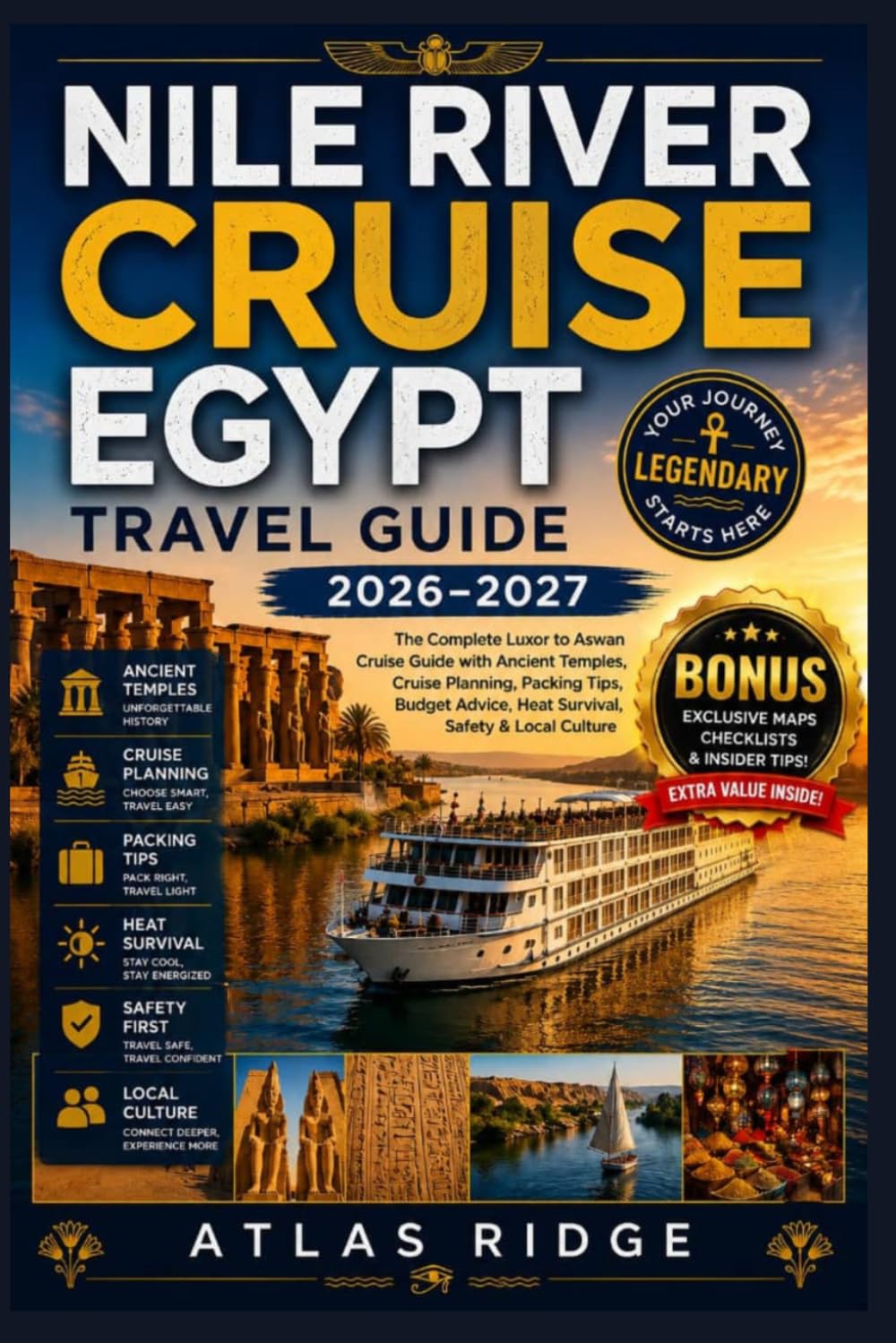 NILE RIVER CRUISE EGYPT TRAVEL GUIDE 2026–2027: The Complete Luxor to Aswan Cruise Guide with Ancient Temples, Cruise Planning, Packing Tips, Budget Advice, Heat Survival, Safety & Local Culture