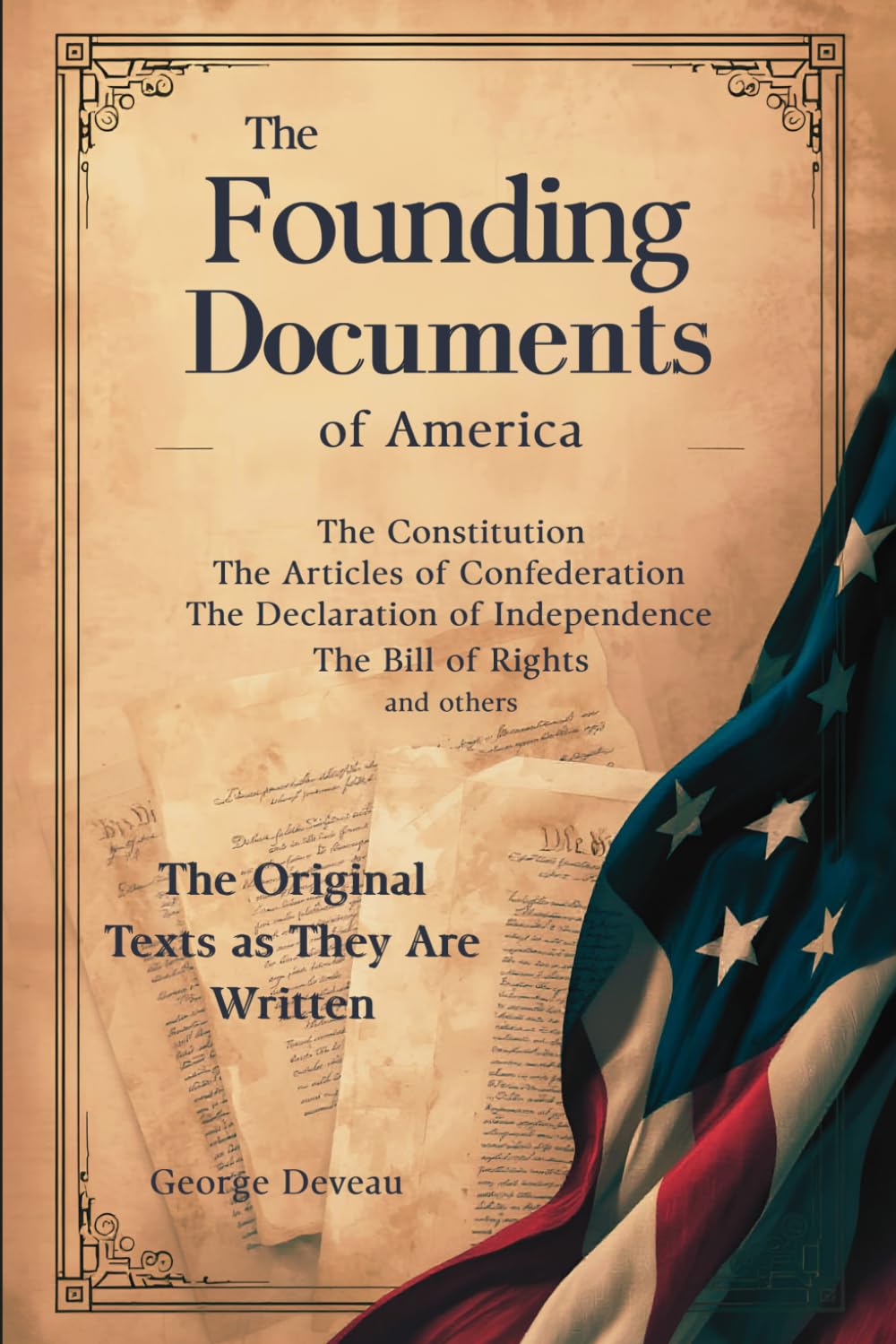 The Founding Documents of America: The Original Texts as They Are Written (The Founding Documents of America; A Discussion of the Principles and Historical Context of Their Formation)