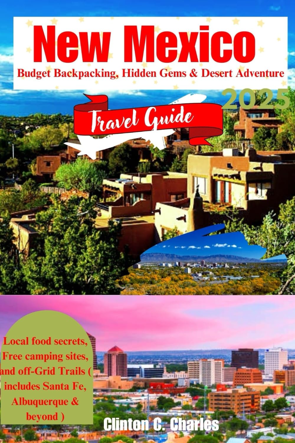New Mexico Budget Backpacking Hidden Gems & Desert Adventure Travel Guide 2025: Local Food secrets, Free camping sites, and off-Grid Trails ( include Santa Fe & Albuquerque & beyond)