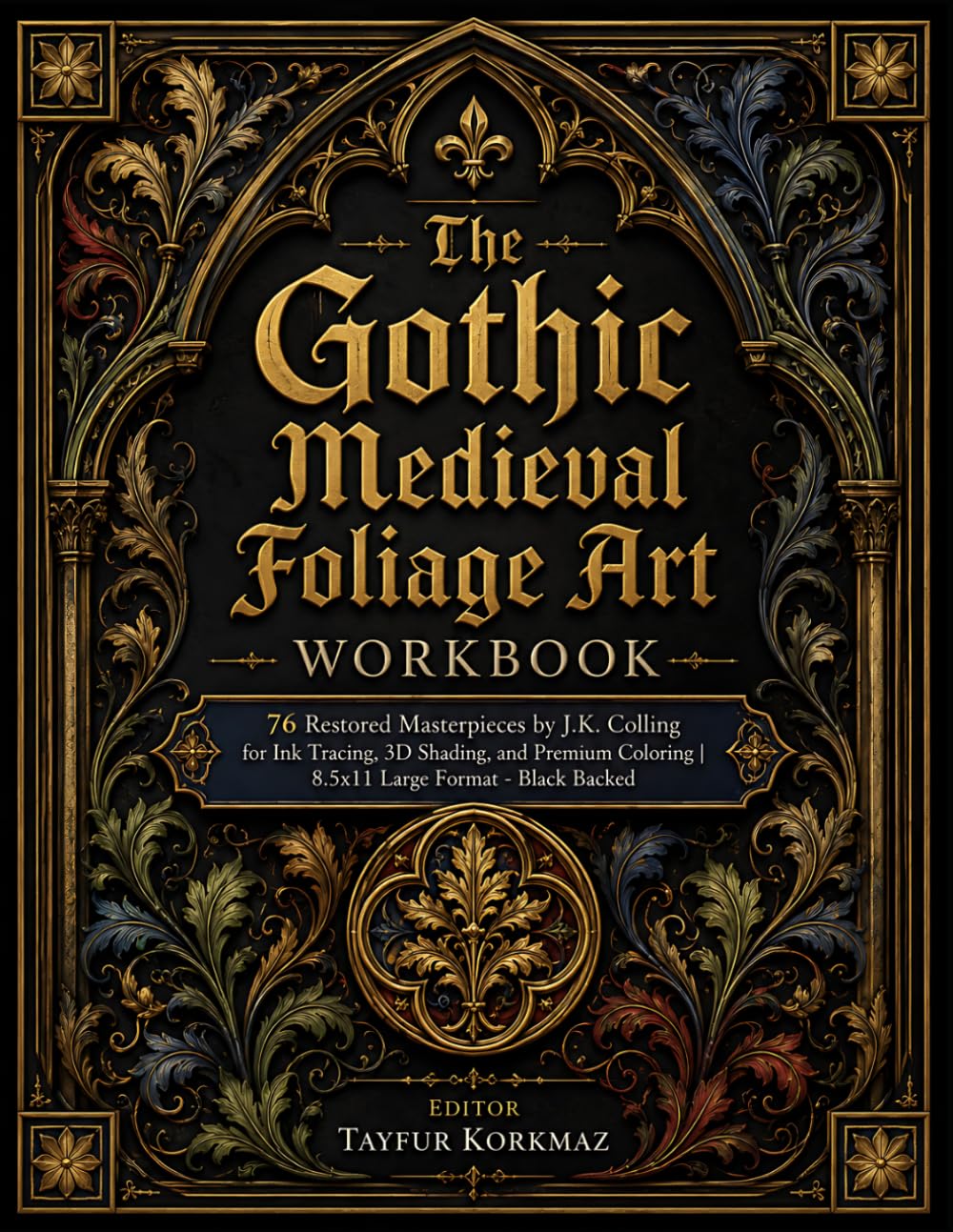 The Gothic Medieval Foliage Art Workbook: 76 Restored Masterpieces by J.K. Colling for Ink Tracing, 3D Shading, and Premium Coloring | 8.5x11 Large ... structures and ornamentation library)