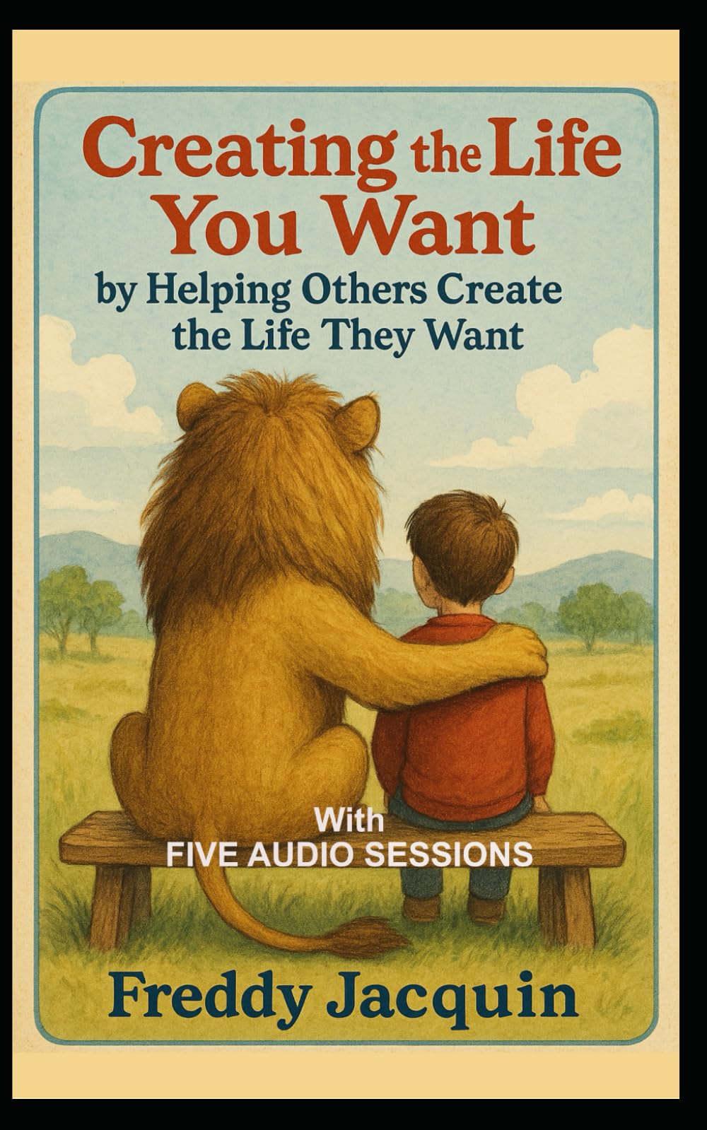 Creating the Life That You Want by Helping Others Create the Life That They Want.