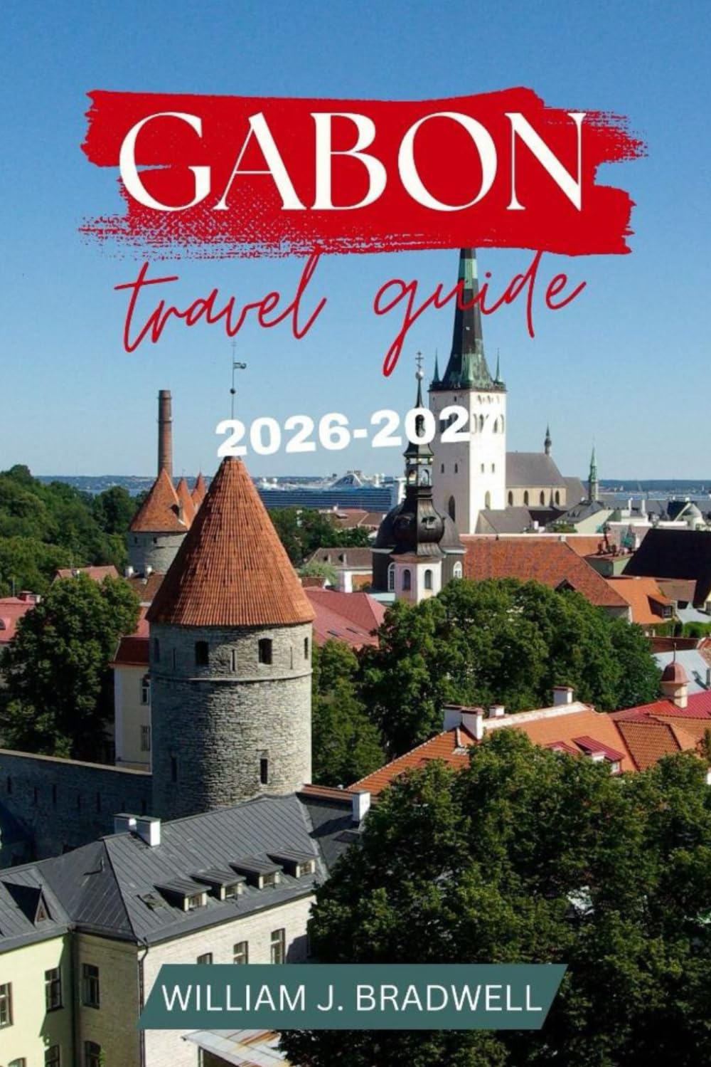 GABON TRAVEL GUIDE 2026-2027 (Journeys with William J. Bradwell: The Insightful Traveler Collection)