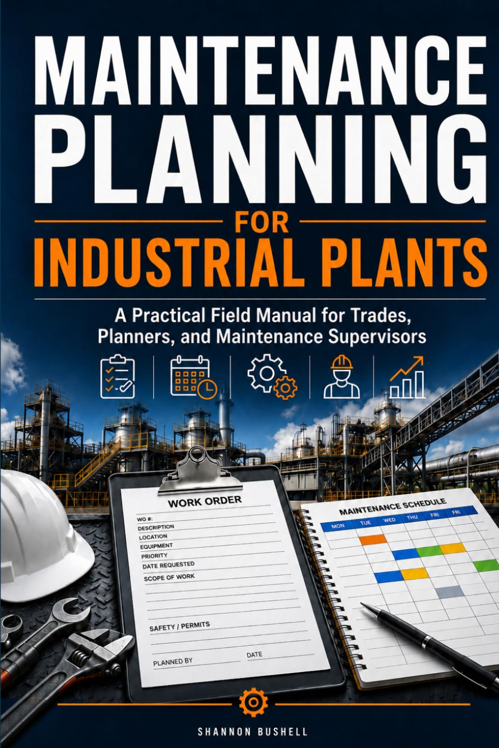 Maintenance Planning for Industrial Plants: A Practical Field Manual for Trades, Planners, and Maintenance Supervisors