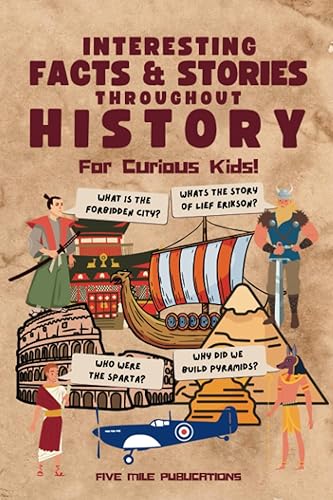Interesting Facts &amp; Stories Throughout History For Curious Kids: Fun Facts And Fascinating Stories Across History For The Whole Family: From Ancient Rome, Greece &amp; Egypt to The World Wars