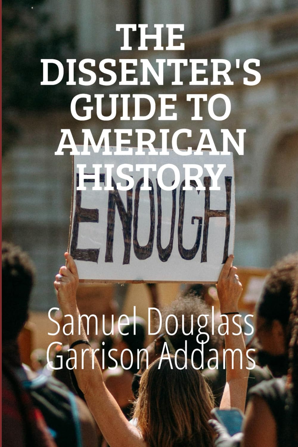 The Dissenter's Guide to American History