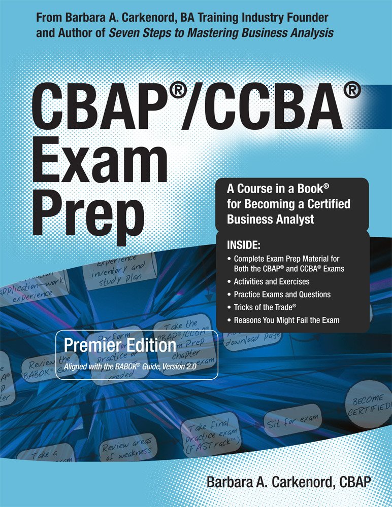 CBAP / CCBA Exam Prep: Premier Edition Aligned With the Babok Guide, Version 2.0 Paperback – 30 April 2012
