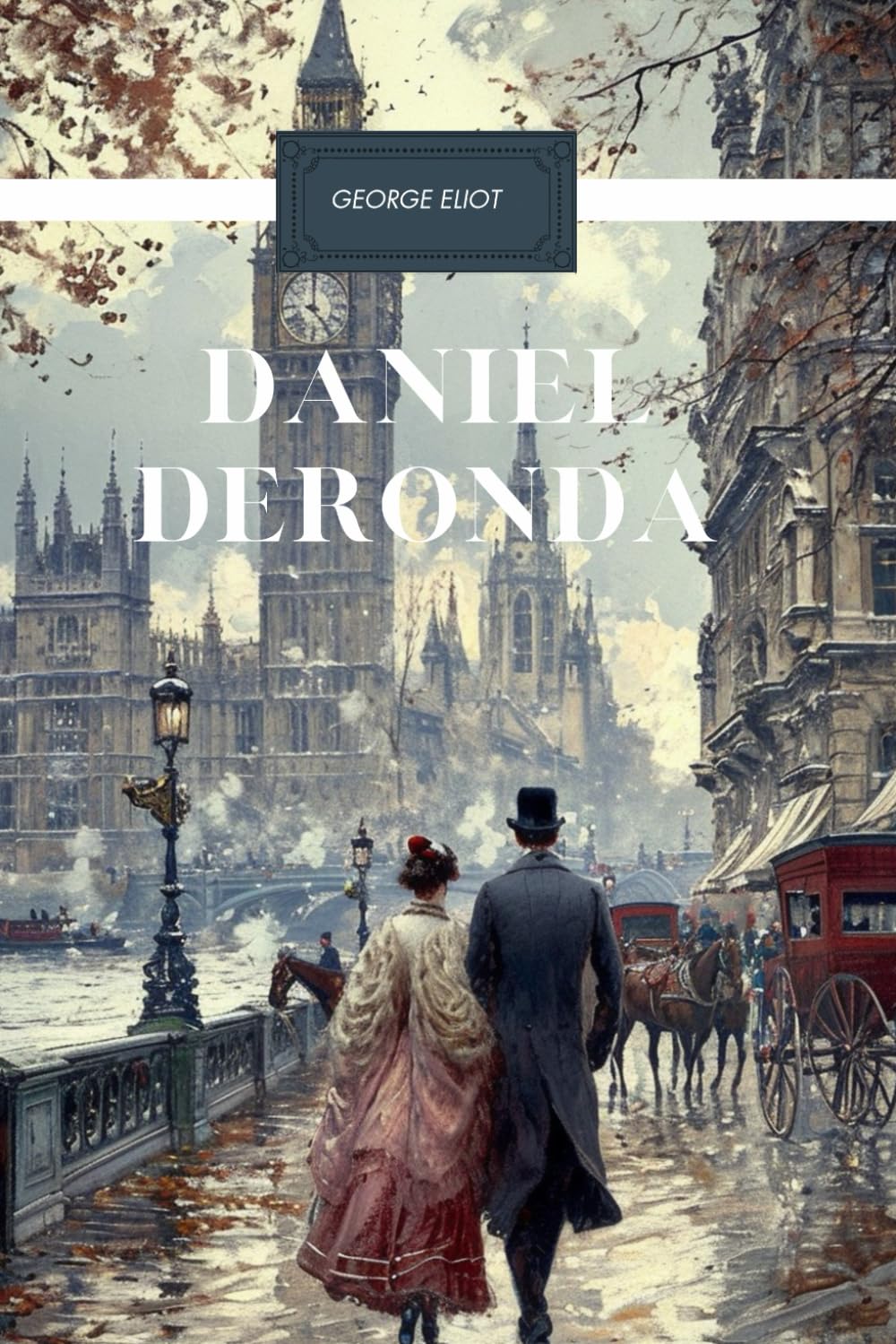 Daniel Deronda: A Classic Victorian Drama, Unabridged Edition