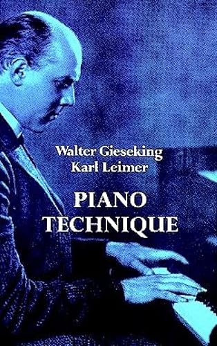 Piano Technique Consisting of the Two Complete Books the Shortest Way to Pianistic Perfection and Rhythmics, Dynamics, Pedal and Other Problems of Pi