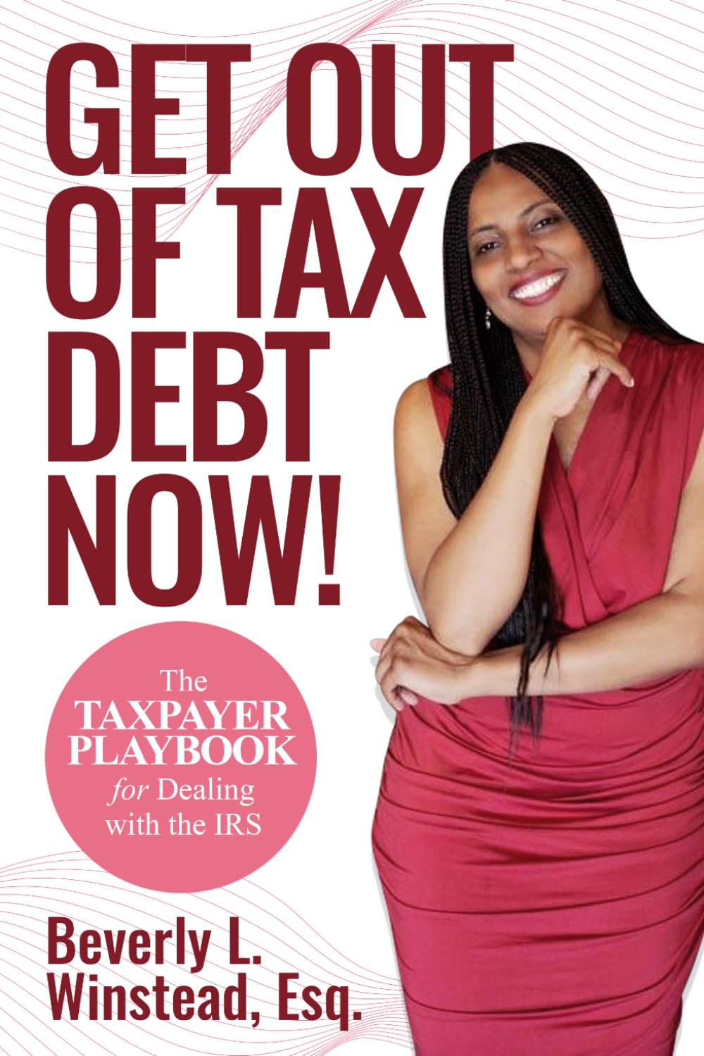 Get Out of Tax Debt Now!: The Taxpayer Playbook for Dealing with the IRS