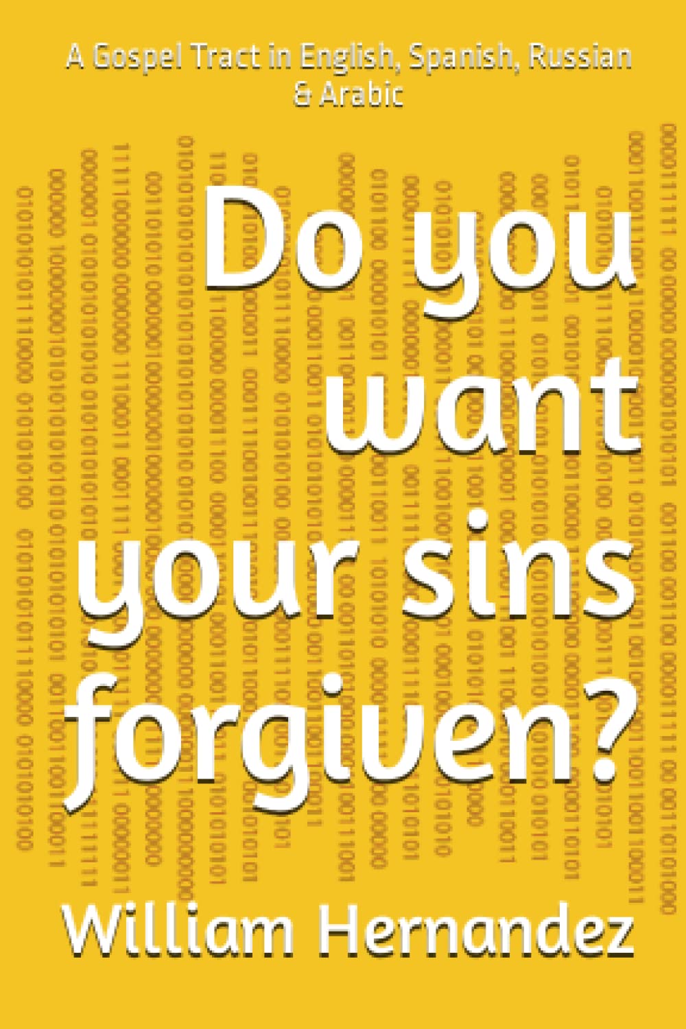 Do you want your sins forgiven?: A Gospel Tract in English, Spanish, Russian & Arabic
