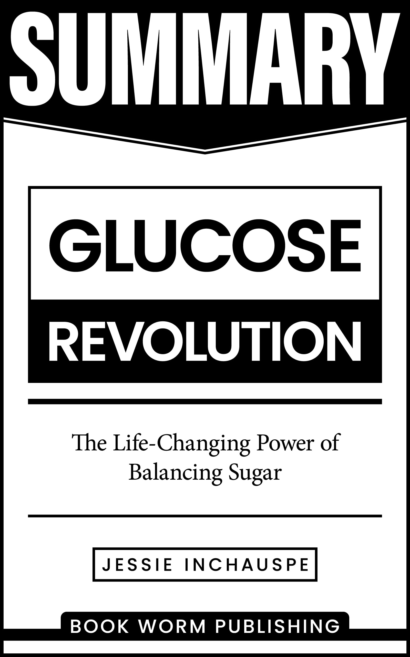 Summary: Glucose Revolution: The Life-Changing Power of Balancing Sugar by Jessie Inchauspe