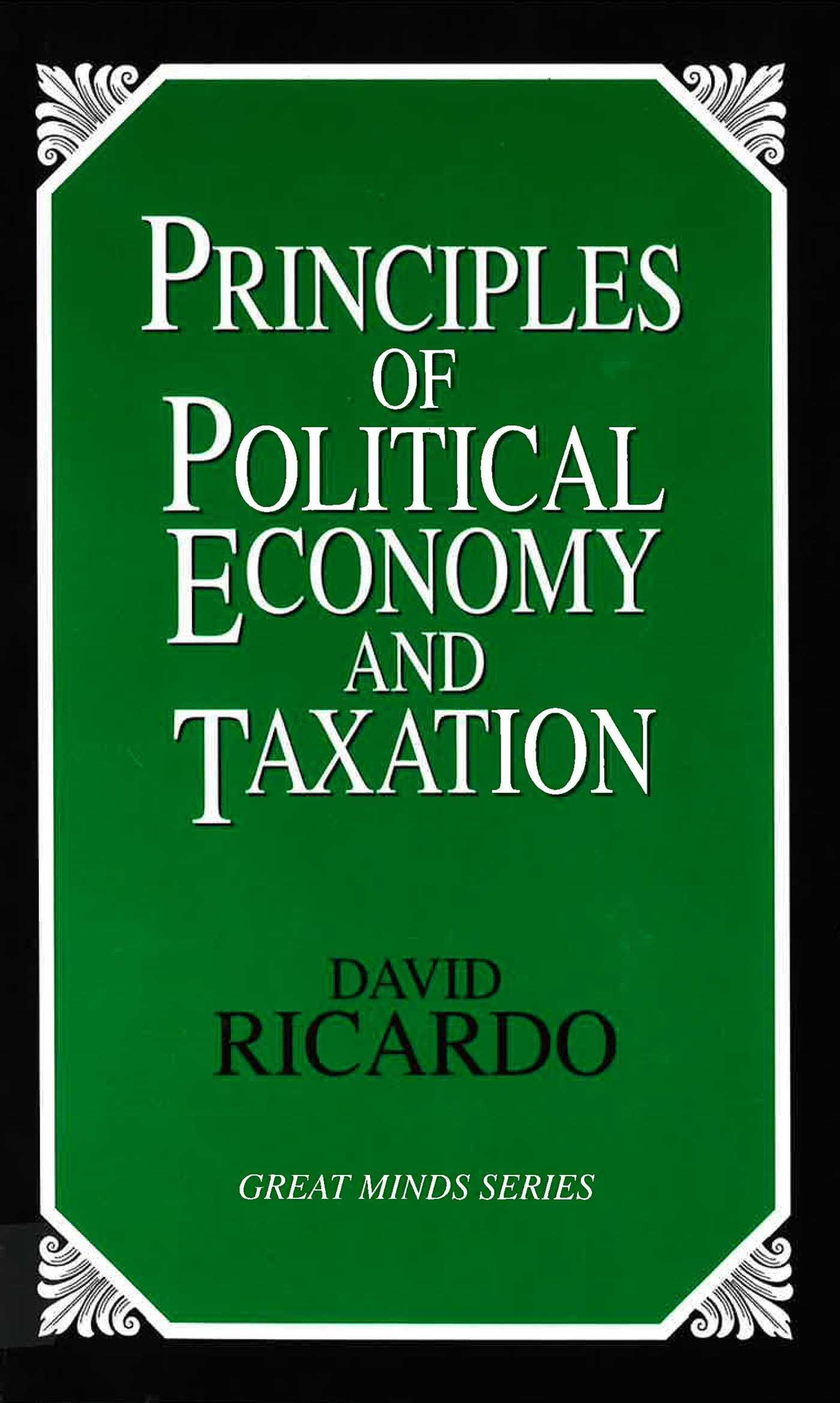Principles of Political Economy and Taxation (Great Minds Series)