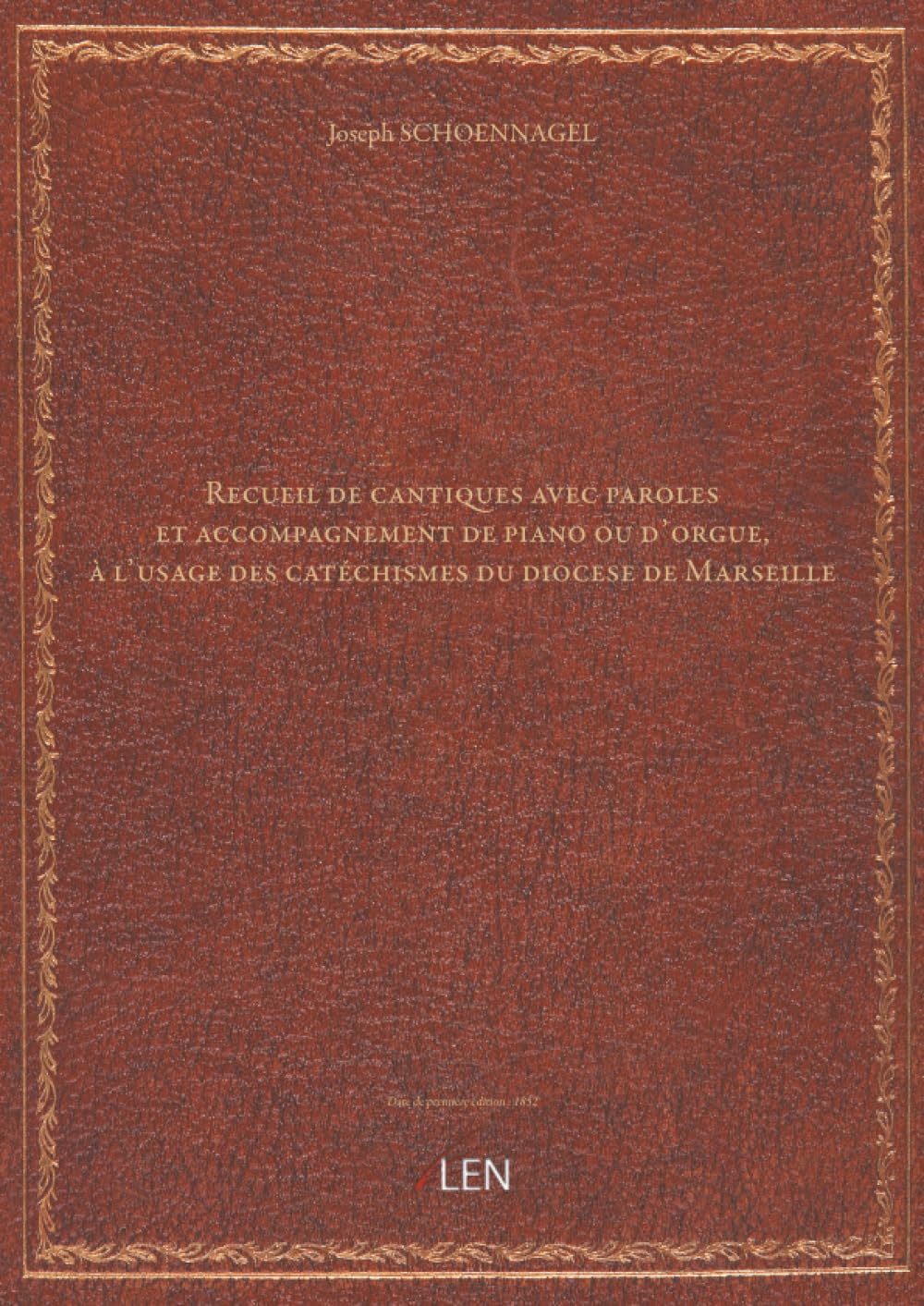Recueil de cantiques avec paroles et accompagnement de piano ou d'orgue, à l'usage des catéchismes du diocese de Marseille par Joseph Schoennagel......