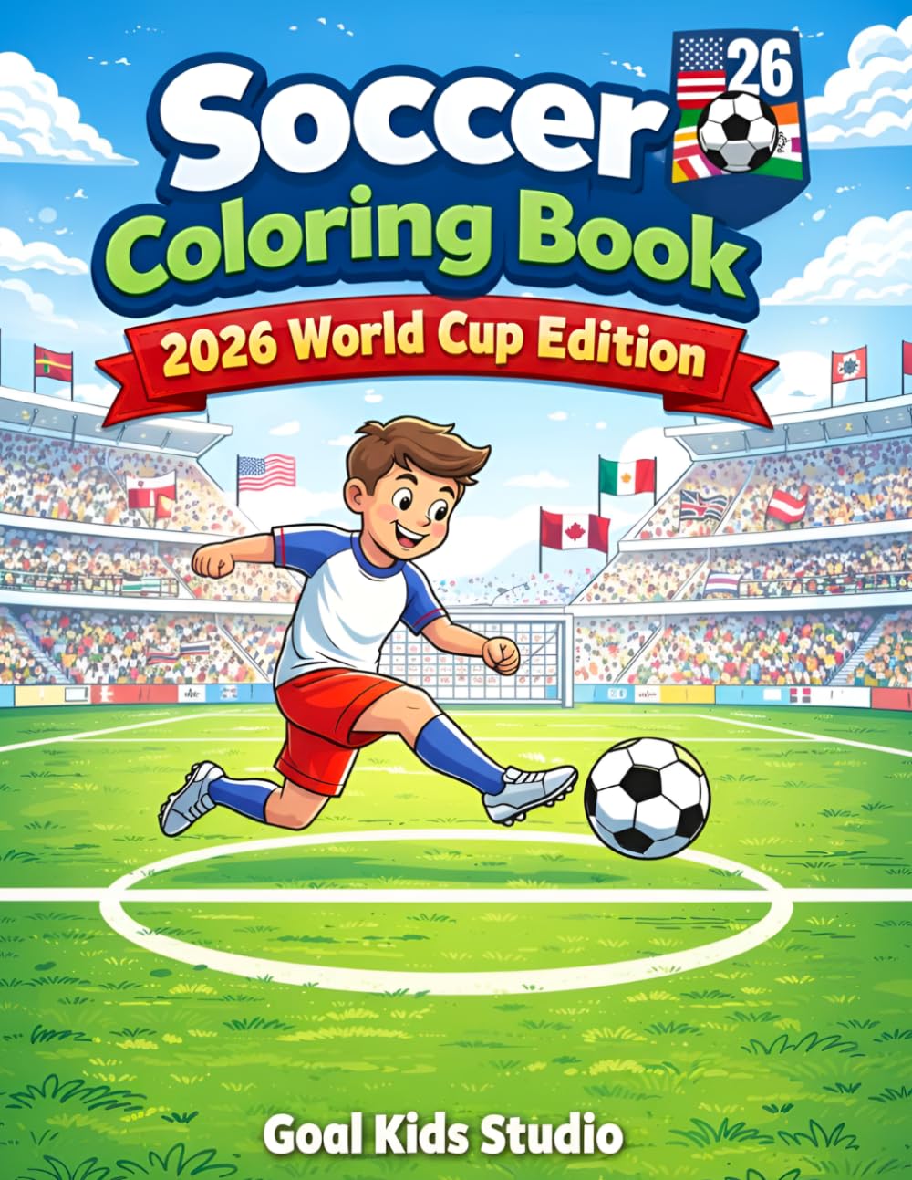 Soccer Coloring Book 2026 World Cup Edition: Fun Football Coloring Pages for Kids and Teens – Players, Stadiums and Action Scenes
