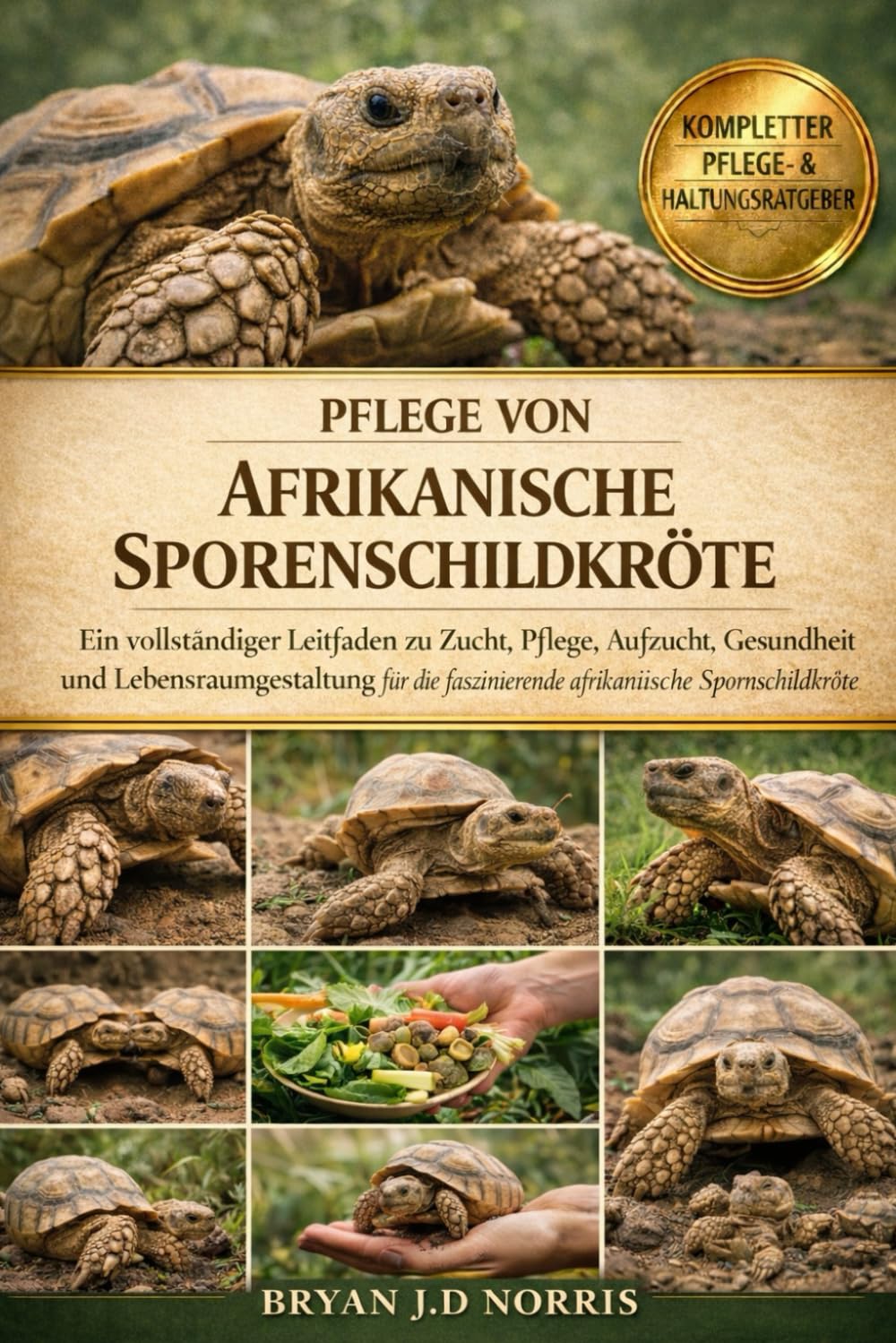 Afrikanische Sporenschildkröte: Ein vollständiger Leitfaden zu Zucht, Pflege, Aufzucht, Gesundheit und Lebensraumgestaltung für die faszinierende afrikanische Spornschildkröte