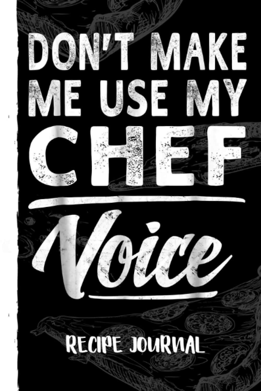 Chef Voice Funny Sayings Women Men Chef Recipe Journal: Recipe Planner for Favorite Recipes, Collect the Recipes You Love in Your Book With Pizza Sketch Black Cover