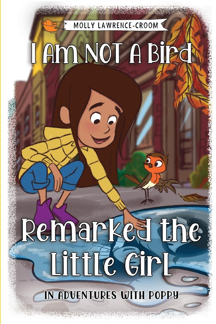 I Am NOT A Bird Remarked The Little Girl - In Adventures With Poppy