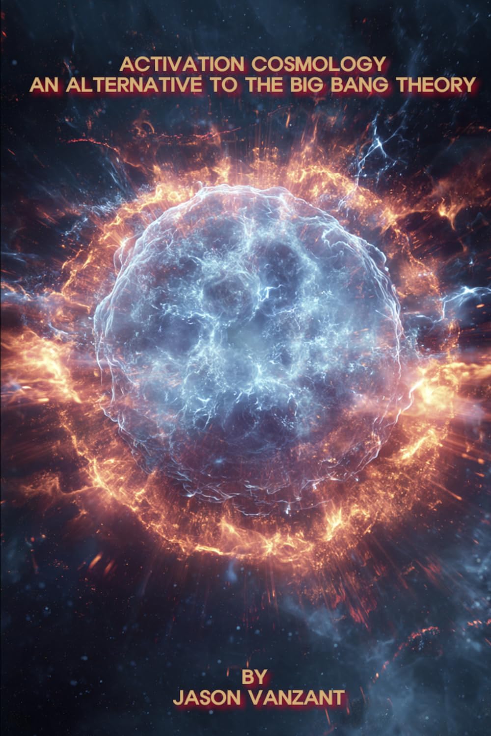 ACTIVATION COSMOLOGY: AN ALTERNATIVE TO THE BIG BANG THEORY