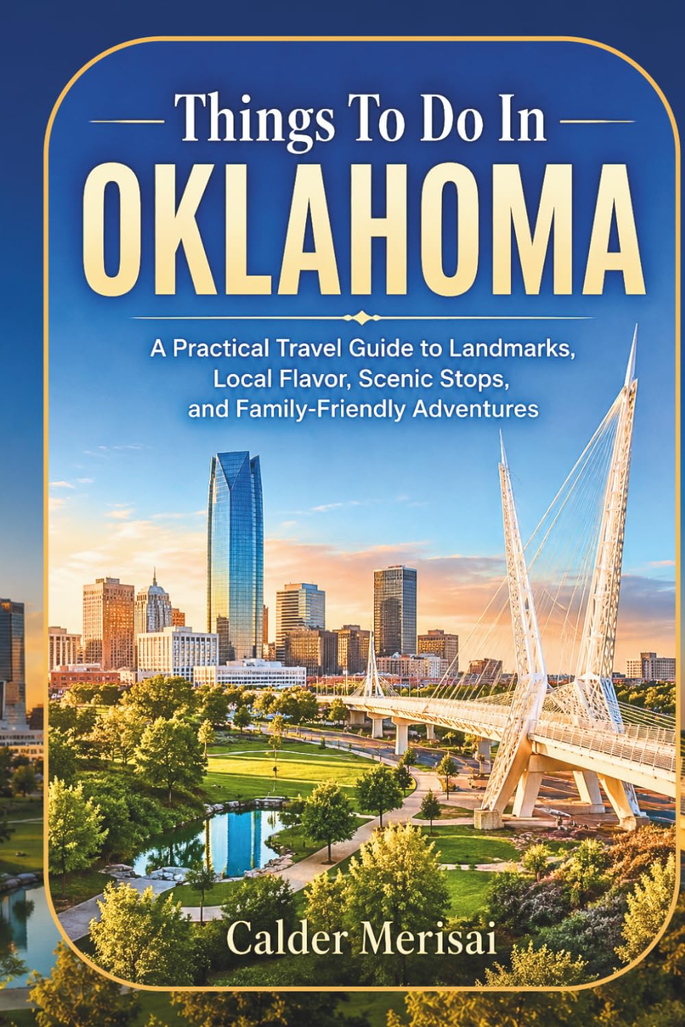 Things To Do In OKLAHOMA: A Practical Travel Guide to Landmarks, Local Flavor, Scenic Stops, and Family-Friendly Adventures