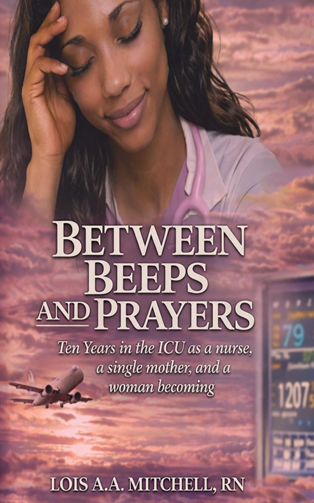 Between Beeps and Prayers: Ten Years in the ICU as a Nurse, a Single Mother, and a Woman Becoming