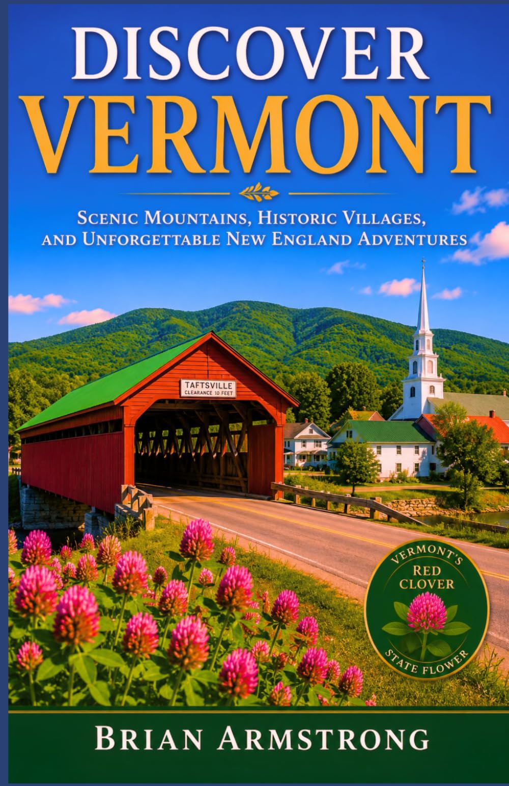 Discover Vermont: Scenic Mountains, Historic Villages, and Unforgettable New England Adventures