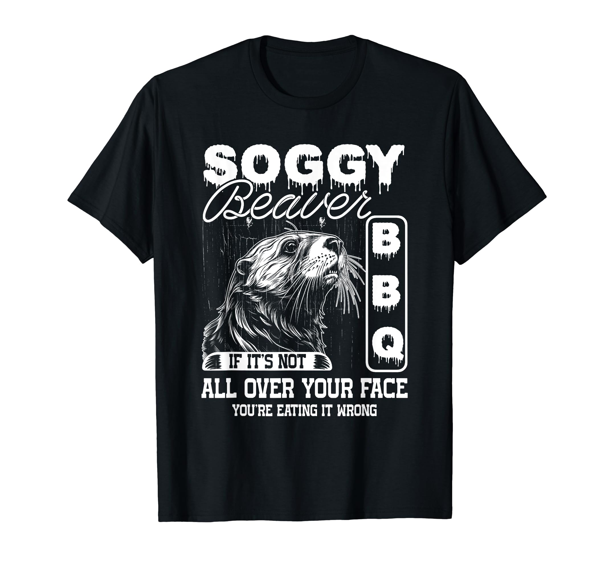 Soggy Beaver Bbq It'S Not All Over Your Face Eating It Wrong T-ShirtOEKO-TEX STANDARD 100