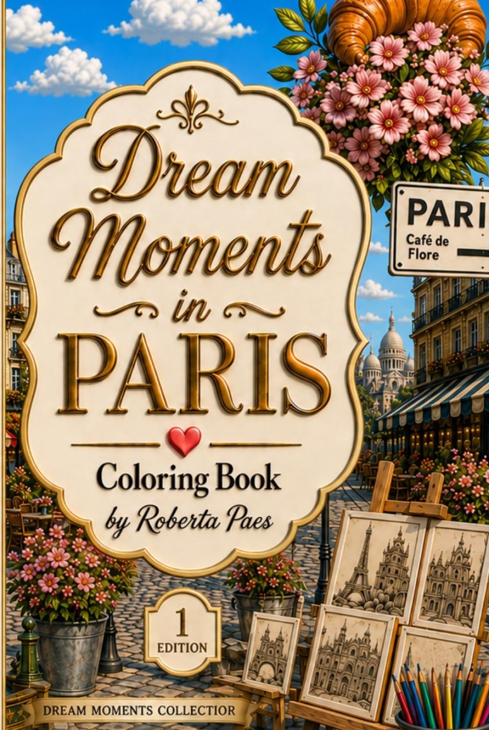 Dream Moments in Paris - Coloring Book For Adults: A Beautiful Paris Coloring Book Featuring Iconic Landmarks, Charming Cafés, Romantic Streets, ... and Creativity (Dream Moments Collection)
