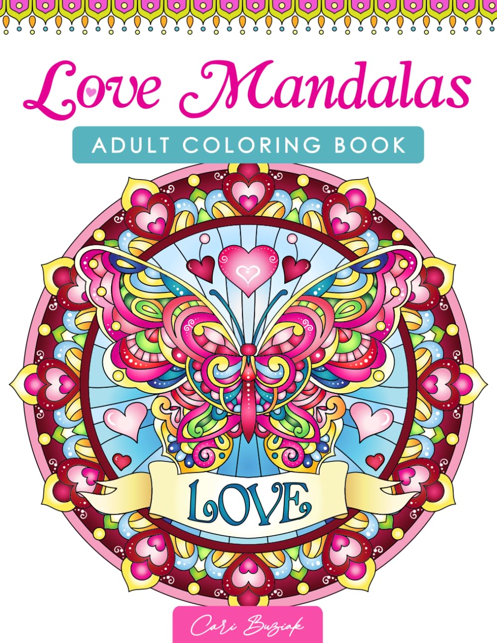 Love Mandalas adult coloring book: 50 pages of romantic mandalas to color, 8.5 x 11" (Coloring Books by Cari Buziak / AonCelticArt)