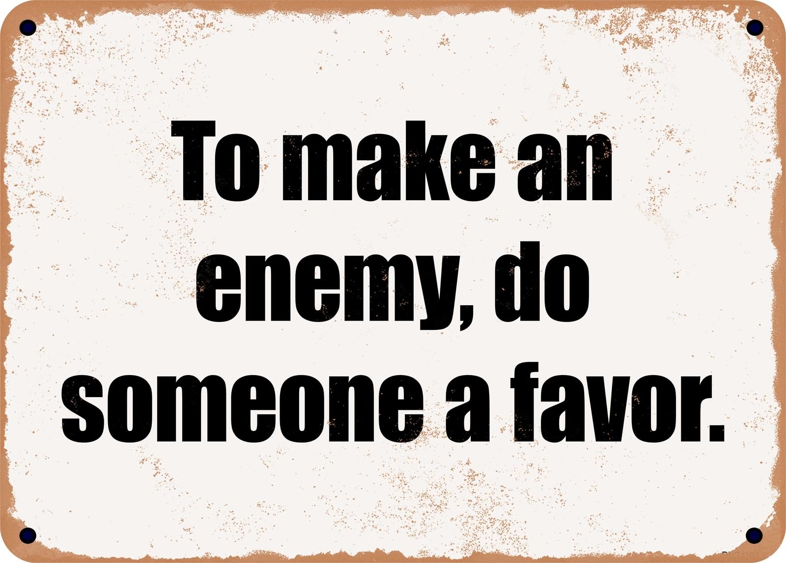Miaomansenstore Metal Sign - To Make An Enemy, Do Someone A Favor Home Decor