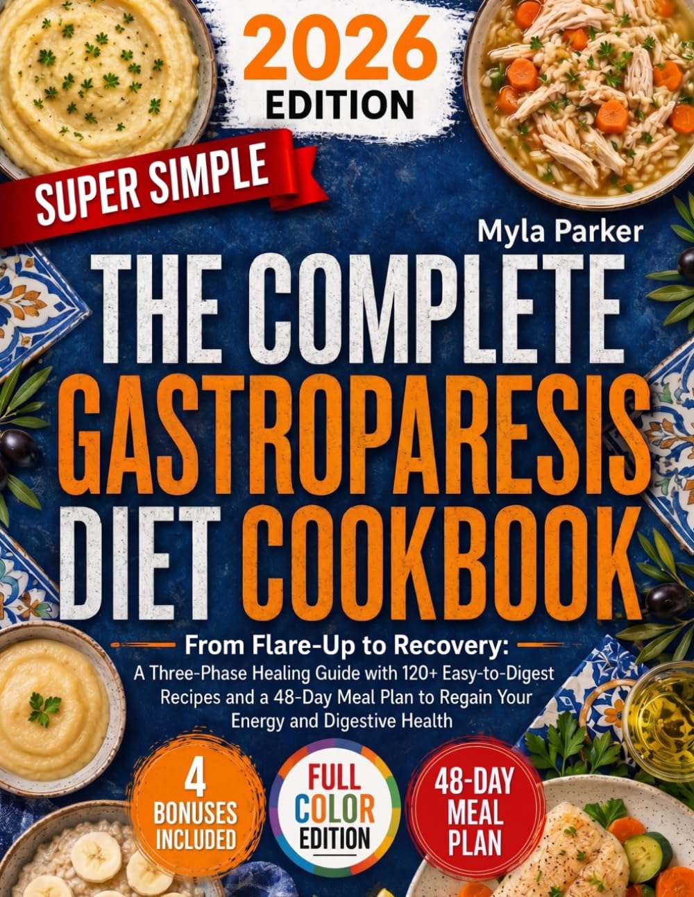The Complete Gastroparesis Diet Cookbook 2026: From Falre-Up to Recovery: A 3-Phase Healing Guide with 120+ Easy-to-Digest Recipes and a 48-Day Meal Plan to Regain your Energy and Digestive Health
