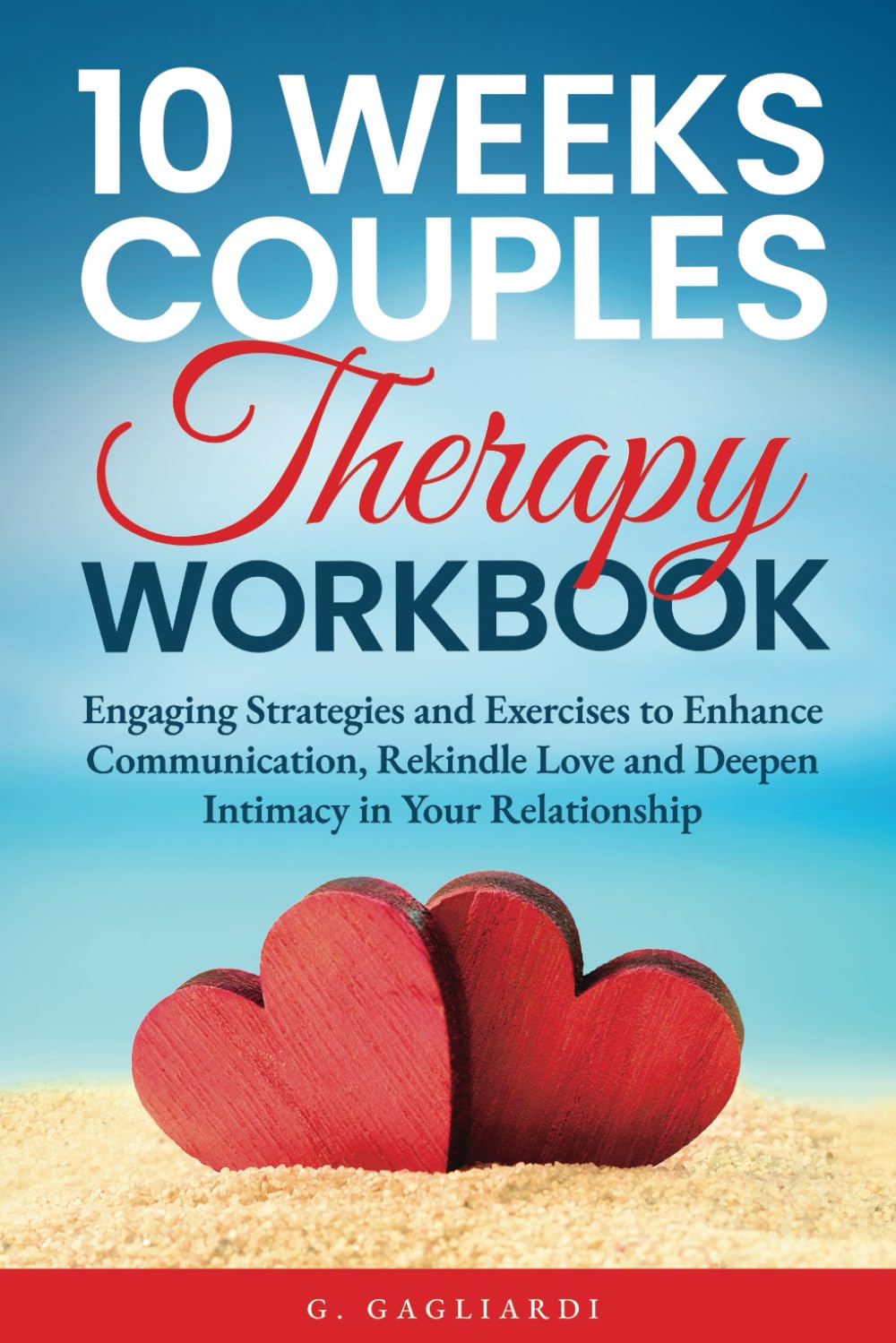 10 Weeks Couples Therapy Workbook: Engaging Strategies and Exercises to Enhance Communication, Rekindle Love and Deepen Intimacy in Your Relationship