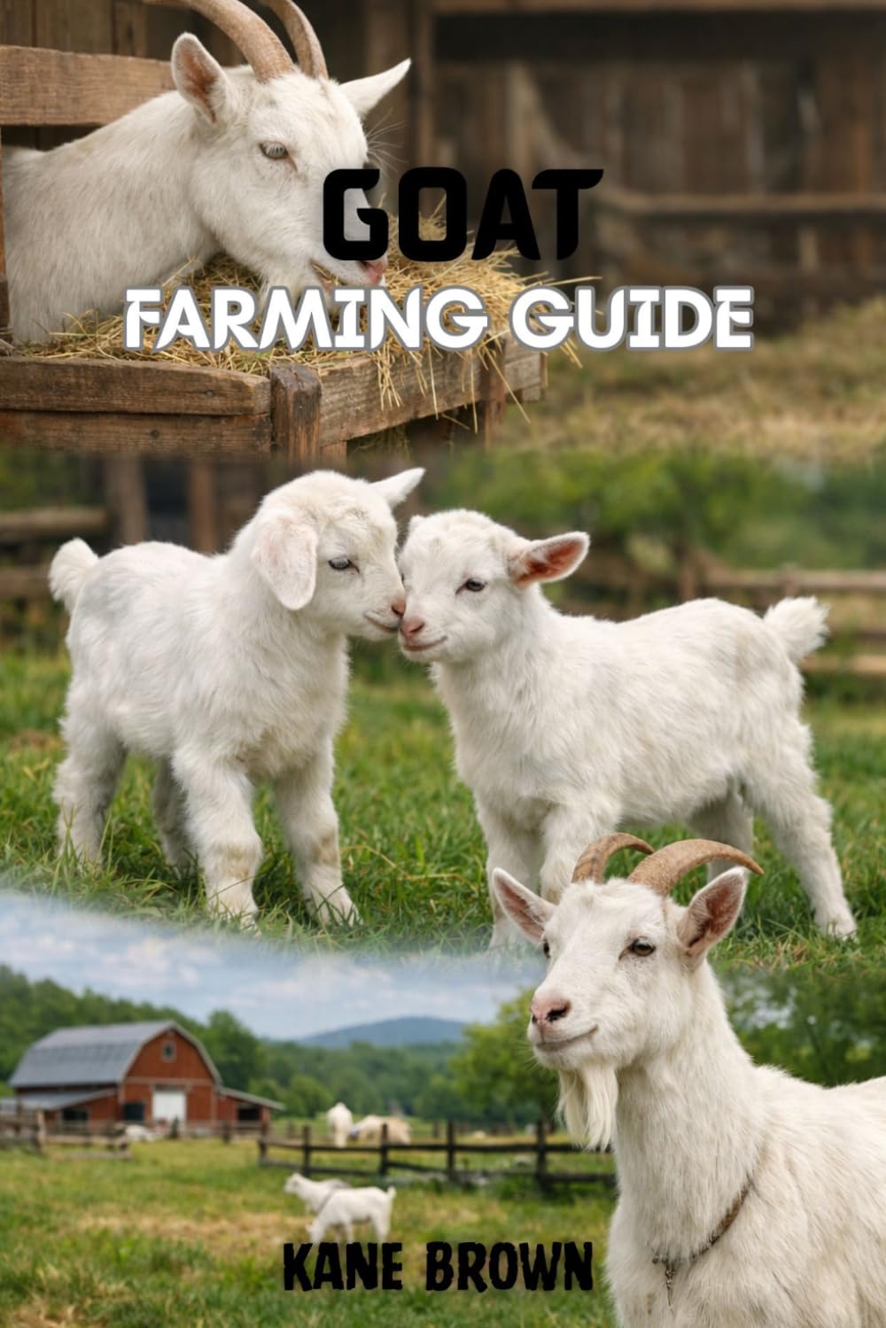 Goat Farming Guide: Proven Steps to Raise Healthy Goats, Maximize Profit, and Build a Successful Small-Scale Farm
