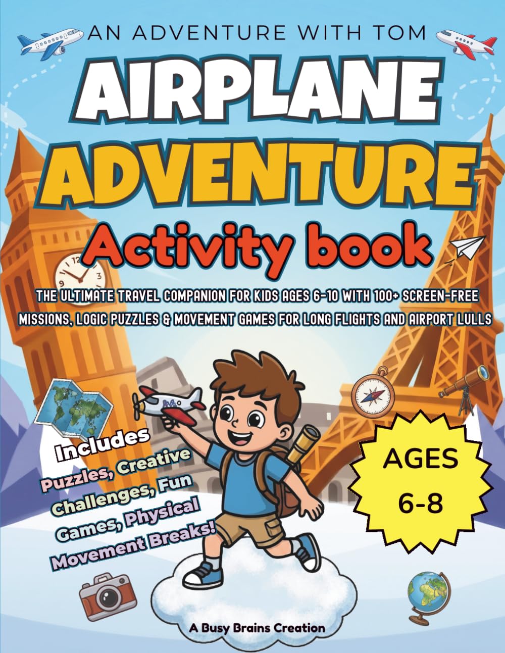 An Adventure with Tom: Airplane Adventure Activity Book: The Ultimate Travel Companion for Kids Ages 6-10 with 100+ Screen-Free Missions, Logic ... and Airport Lulls (Busy Brains Travel Games)