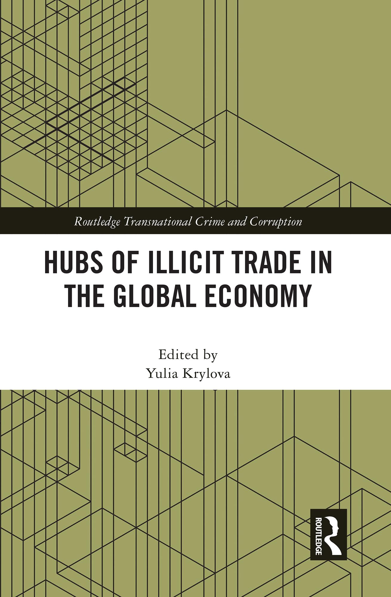Hubs of Illicit Trade in the Global Economy (Routledge Transnational Crime and Corruption)