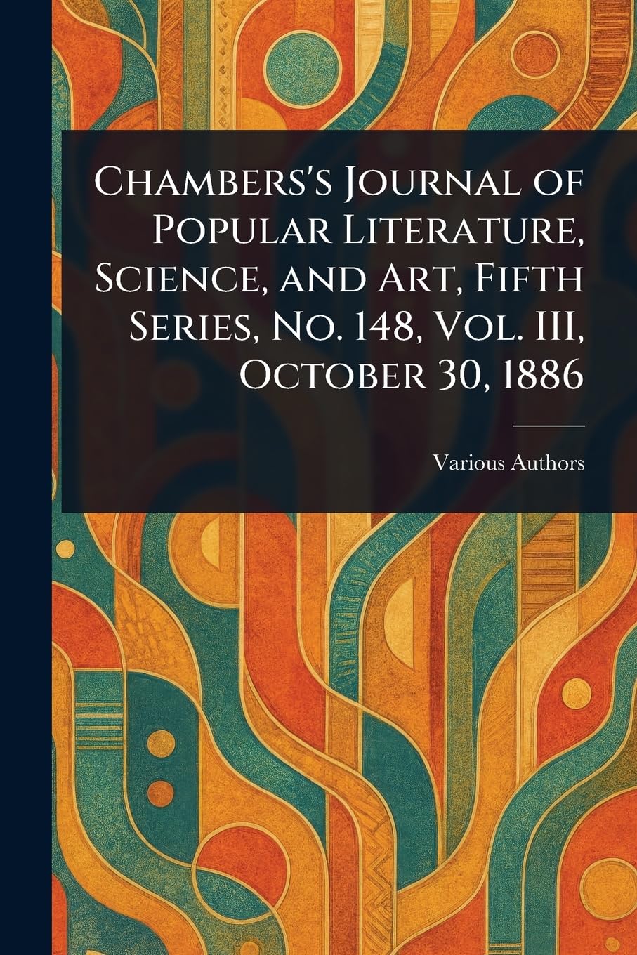 Chambers's Journal of Popular Literature, Science, and Art, Fifth Series, No. 148, Vol. III, October 30, 1886