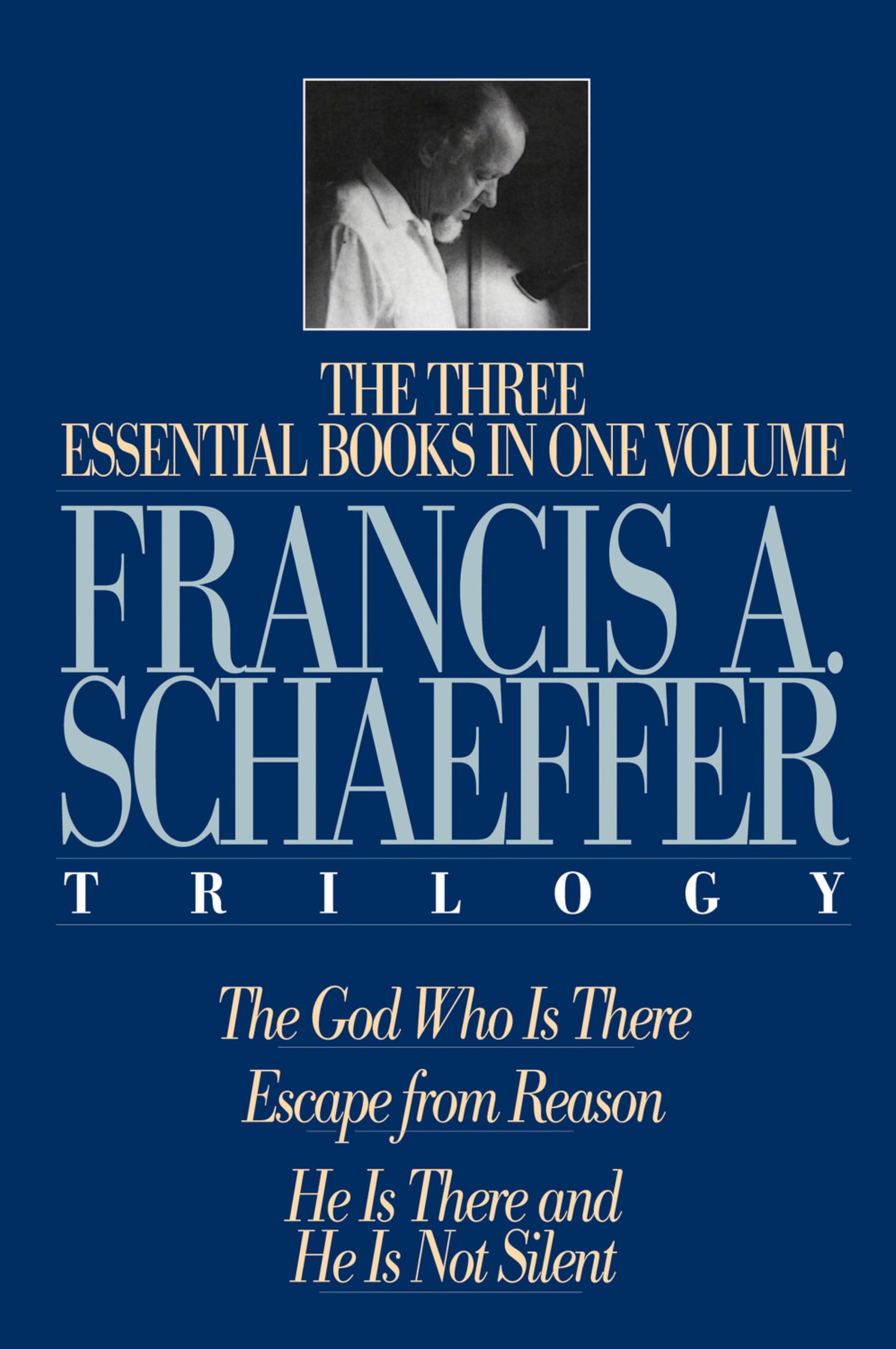 The Francis A. Schaeffer Trilogy: Three Essential Books in One Volume
