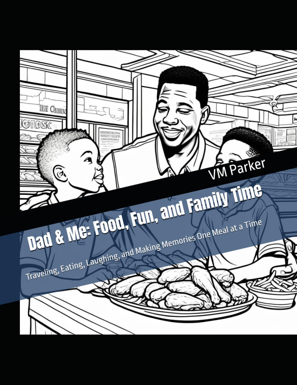 Dad & Me: Food, Fun, and Family Time: Traveling, Eating, Laughing, and Making Memories One Meal at a Time