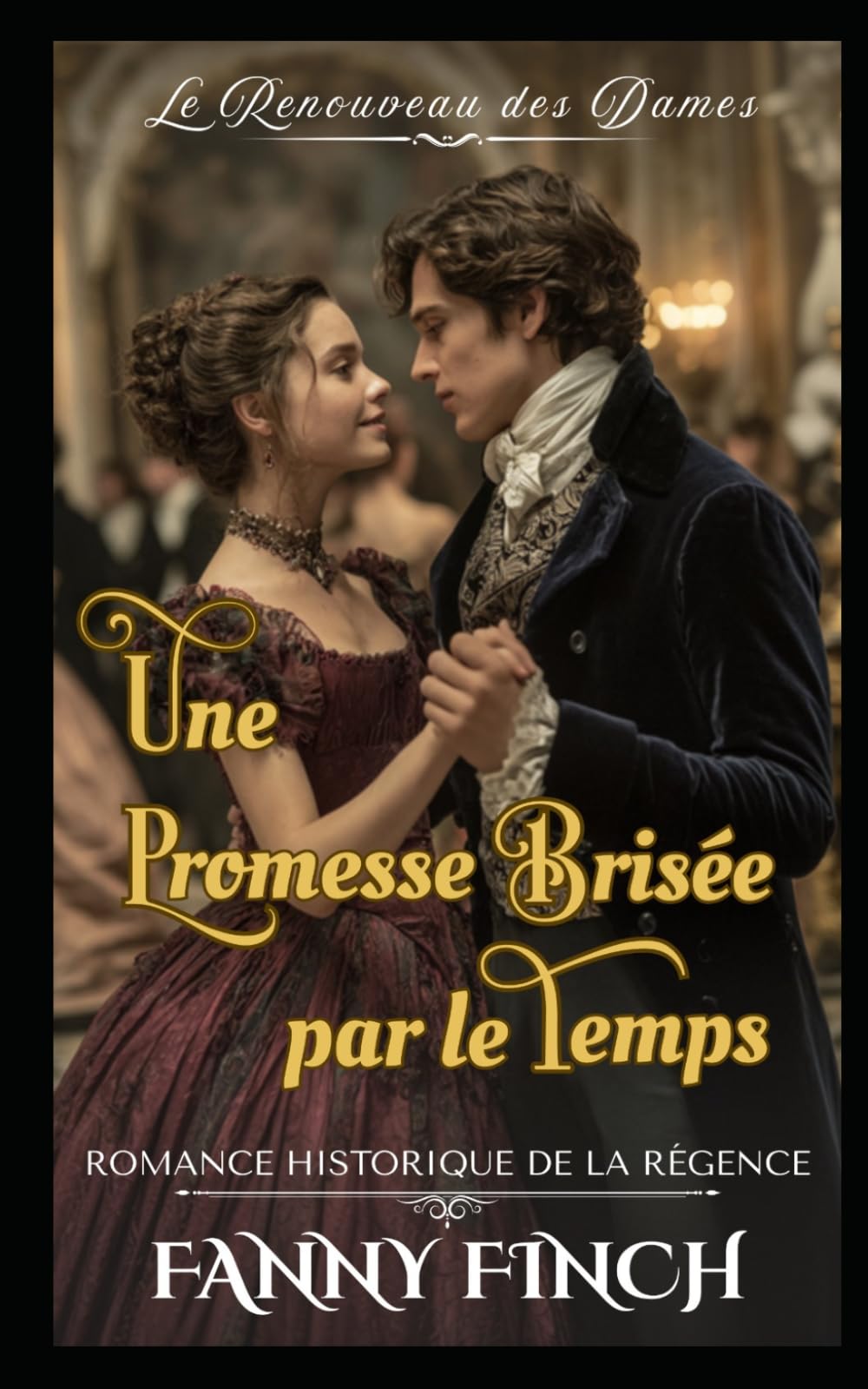 Une Promesse Brisée Par Le Temps: Romance Historique De La Régence (Le Renouveau des Dames - Tome 2)