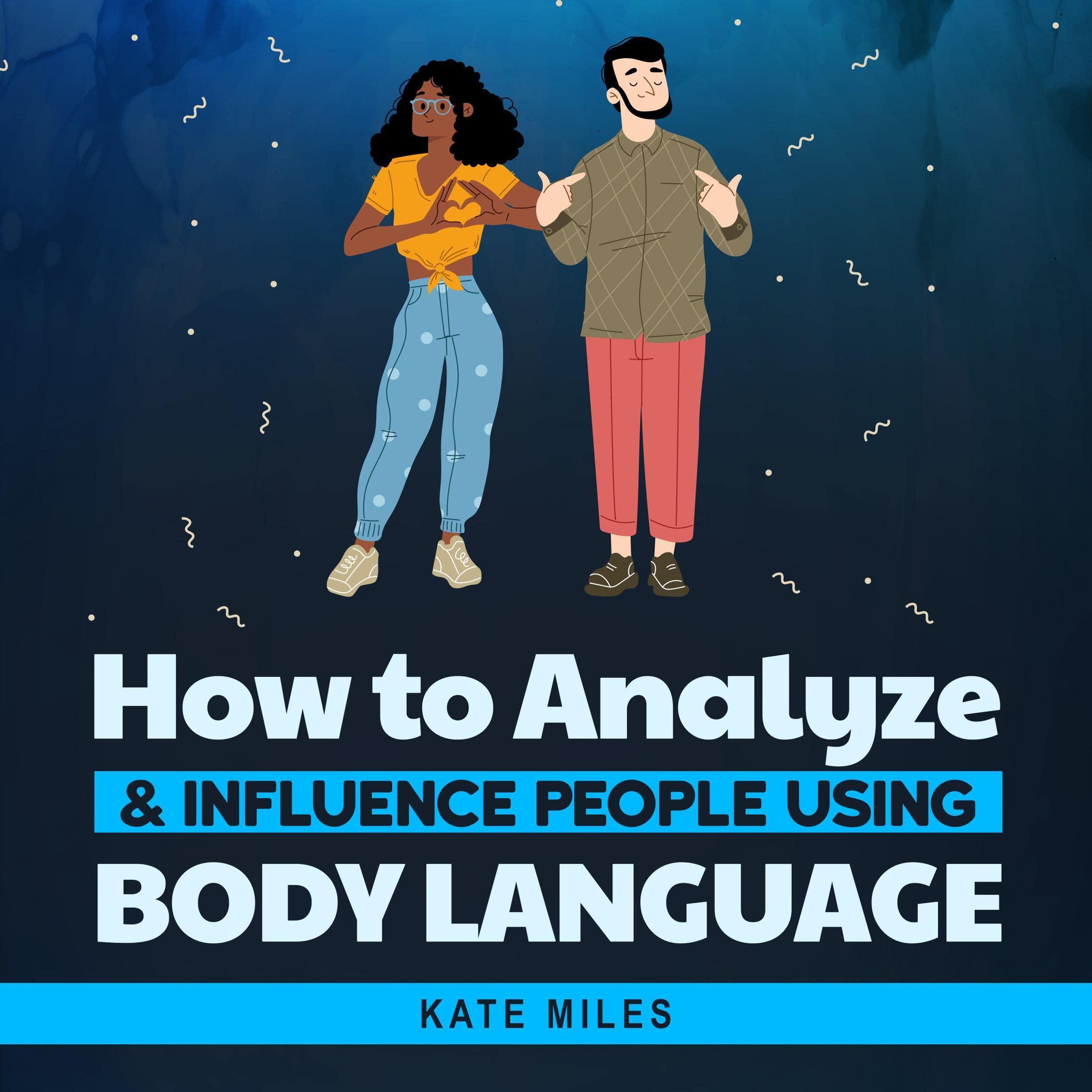 How To Analyze & Influence People Using Body Language