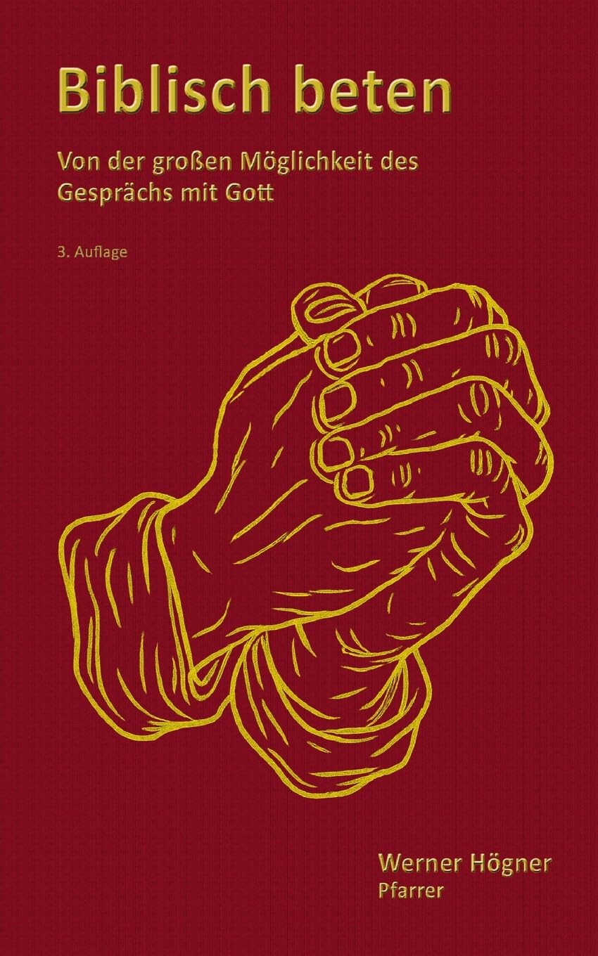 Biblisch beten: Von der großen Möglichkeit des Gesprächs mit Gott