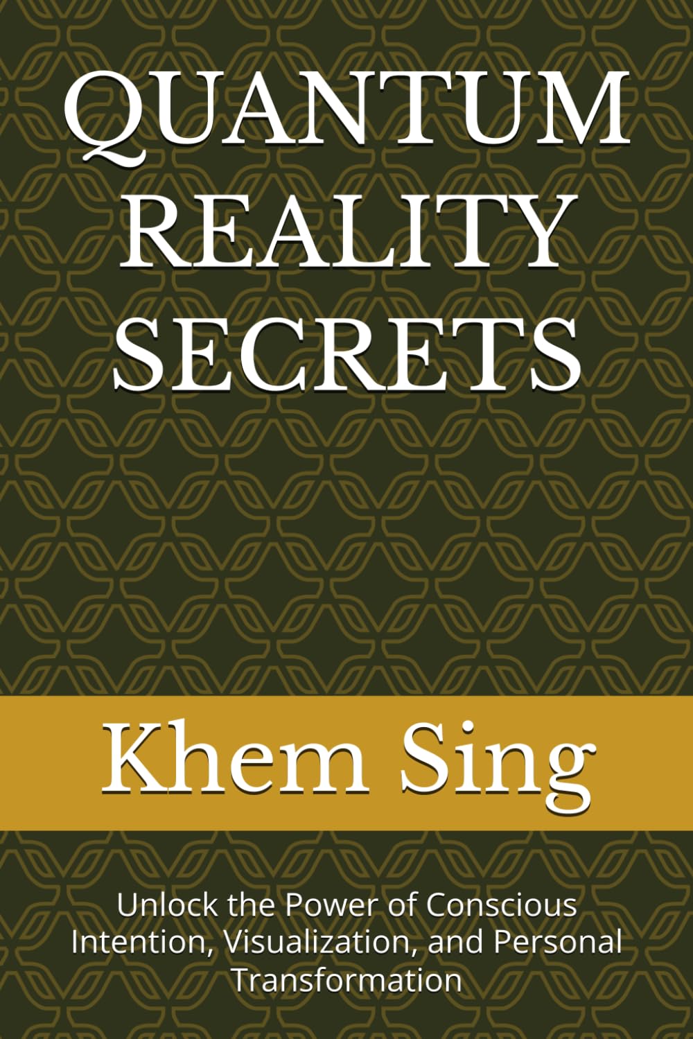 QUANTUM REALITY SECRETS: Unlock the Power of Conscious Intention, Visualization, and Personal Transformation (The Conscious Creation Series)