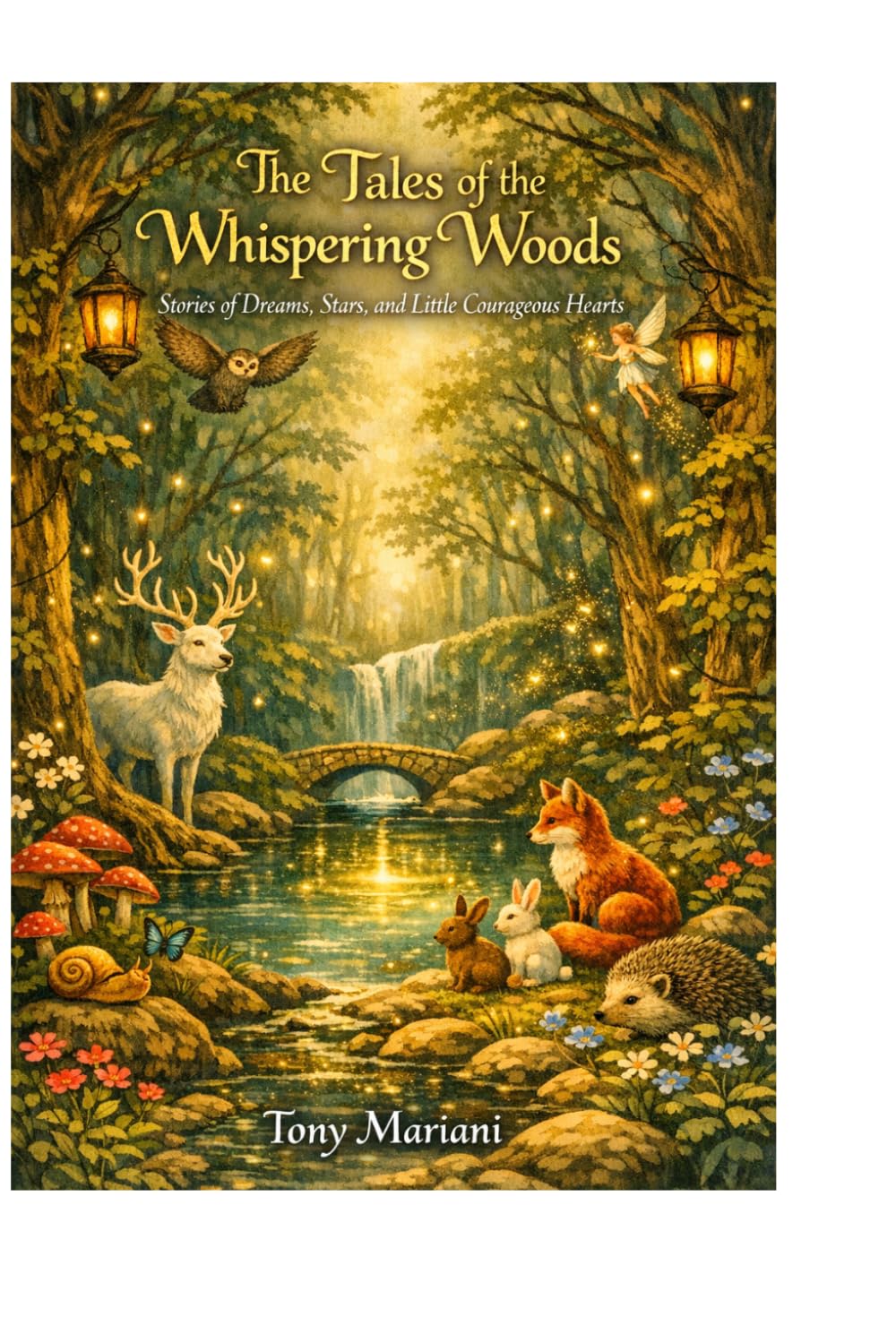 The Tales of the Whispering Woods: Stories of Dreams, Stars, and Little Courageous Hearts