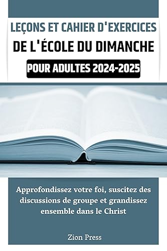 Leçons et cahier d'exercices de l'école du dimanche pour adultes 2024-2025: Approfondissez votre foi, suscitez des discussions de groupe et grandissez ensemble dans le Christ (French Edition)